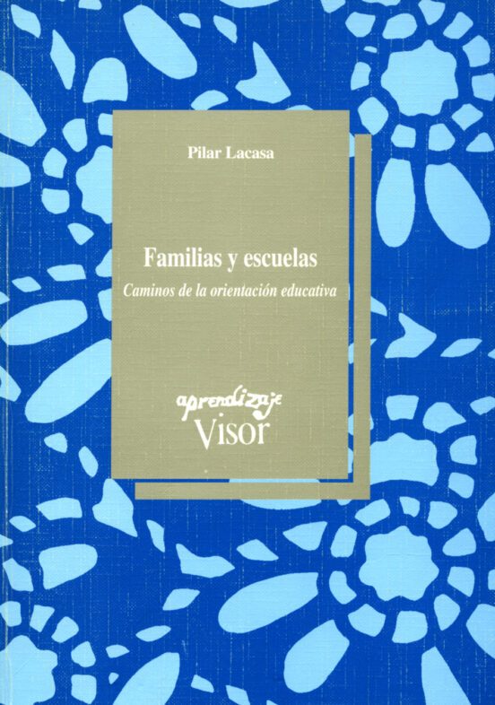 Familias y escuelas : caminos de la orientación educativa / Pilar Lacasa ; prólogo de César Coll