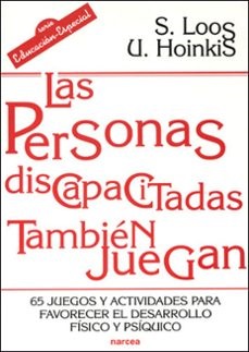 Las Personas discapacitadas también juegan : 65 juegos y actividades para favorecer el desarrollo físico y psíquico / Sigrid Loos, Ute Hoinkis