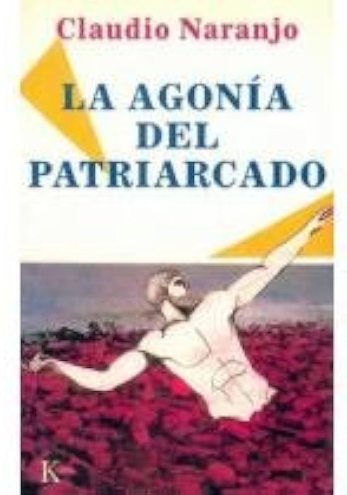 La Agonía del patriarcado / Claudio Naranjo