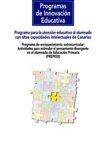 Programa para la atención educativa al alumnado con altas capacidades intelectuales de Canarias : Programa de enriquecimiento extracurricular: actividades para estimular el pensamiento divergente en el alumnado de Educación Primaria (PREPEDI) 