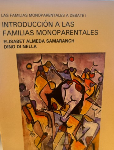 Las Familias monoparentales a debate : introducción a las familias monoparentales : volumen I / Elisabet Almeda Samaranch y Dino di Nella (eds.)