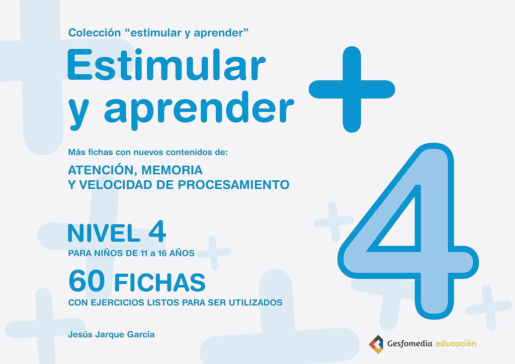 Estimular y aprender + : atención, memoria y velocidad de procesamiento : nivel 4 para niños de 11 a 16 años / Jesús Jarque García