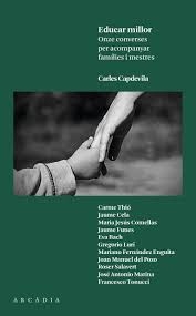 Educar millor : onze converses per acompanyar famílies i mestres / [entrevistador:] Carles Capdevila ; [entrevistats:] Carme Thió ... [et al.]