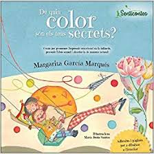 De quin color són els teus secrets? : conte per promoure l'expressió emocional en la infància, prevenir l'abús sexual i abordar-lo de manera natural / Margarita García Marqués ; il·lustracions María Jesús Santos