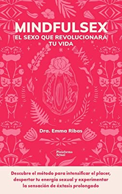 Mindfulsex : el sexo que revolucionará tu vida / Dra. Emma Ribas