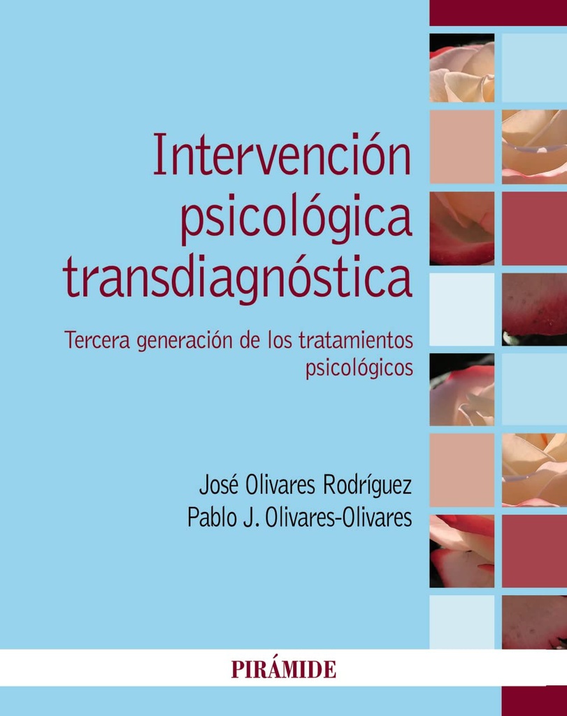 Intervención psicológica transdiagnóstica : tercera generación de los tratamientos psicológicos / José Olivares Rodríguez, Pablo J. Olivares-Olivares