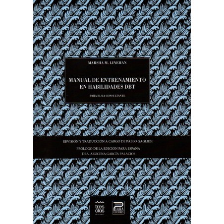 Manual de entrenamiento en habilidades DBT : para el/la consultante Marsha M. Linehan ; edición en castellano, revisión y traducción a cargo de Pablo Gagliesi ; prólogo de la edición para España de Azucena García Palacios