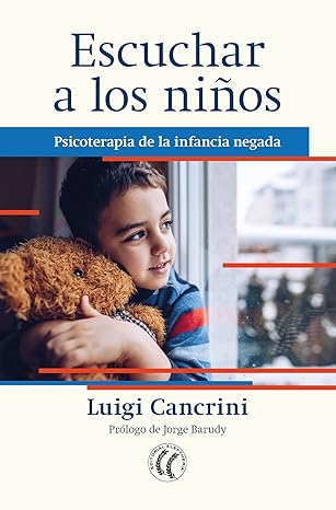 Escuchar a los niños : psicoterapia de la infancia negada / Luigi Cancrini ; prólogo de Jorge Barudy