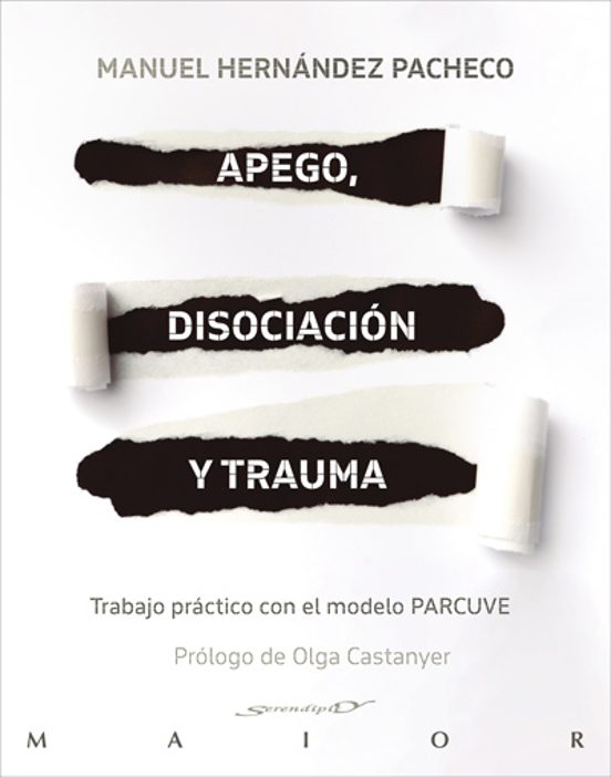Apego, disociación y trauma : trabajo práctico con el modelo PARCUVE / Manuel Hernández Pacheco ; prólogo de Olga Castanyer