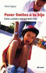 [1403] Poner límites a tu hijo : cómo, cuándo y por qué decir &quot;no&quot; / Tania Zagury