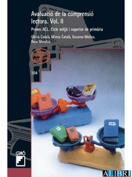 [7312] Avaluació de la comprensió lectora. Vol. II : proves ACL. Cicle mitjà i superior de primària / Glòria Català ... [et al.] ; assesor pedagògic Gabriel Comes i Nolla ; anàlisi psicomètrica: Jordi Renom i Pinsach