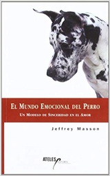 [10329] El mundo emocional del perro : un modelo de sinceridad en el amor / Jeffrey Masson ; ilustraciones de Jared T. Williams ; traducción de Patricia Teixidor