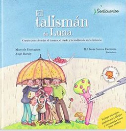 [10834] El talismán de Luna : cuento para abordar el trauma, el duelo y la resiliencia en la infancia / Maryorie Dantagnan, Jorge Barudy ; M.ª Jesús Santos Heredero, ilustradora.