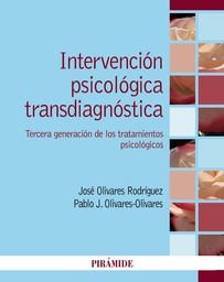 Intervención psicológica transdiagnóstica : tercera generación de los tratamientos psicológicos / José Olivares Rodríguez, Pablo J. Olivares-Olivares