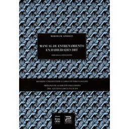 Manual de entrenamiento en habilidades DBT : para el/la consultante Marsha M. Linehan ; edición en castellano, revisión y traducción a cargo de Pablo Gagliesi ; prólogo de la edición para España de Azucena García Palacios